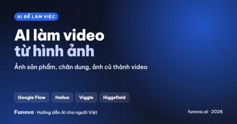 AI làm video từ hình ảnh: ảnh sản phẩm, chân dung, ảnh cũ thành video (2026)