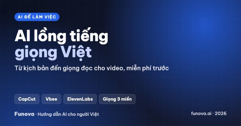 AI lồng tiếng giọng Việt cho video: từ kịch bản đến video hoàn chỉnh (2026)