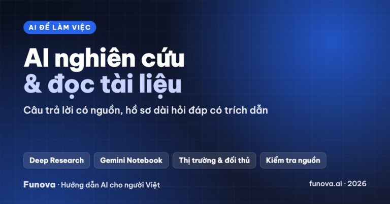 AI nghiên cứu và đọc tài liệu cho công việc: Deep Research, Gemini Notebook (2026)