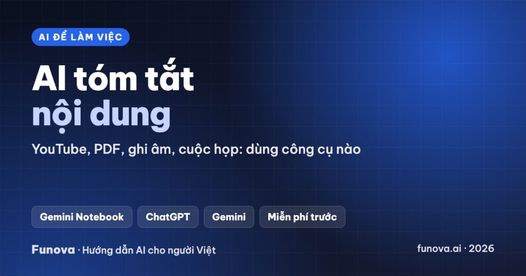 AI tóm tắt nội dung: video YouTube, PDF, file ghi âm, cuộc họp (2026)