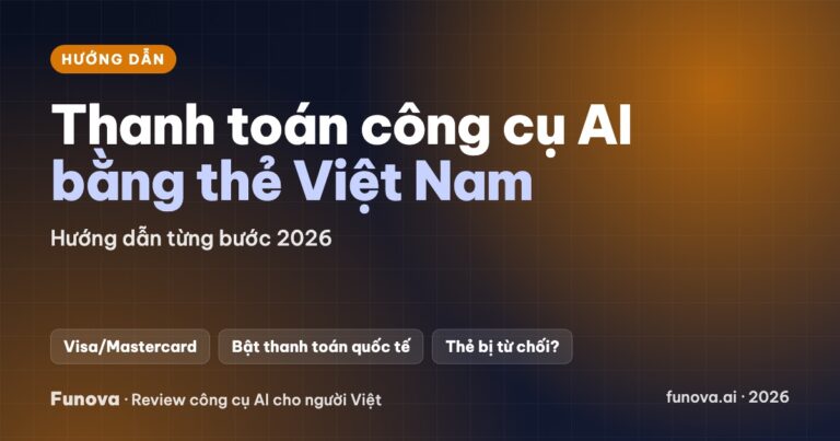 Cách thanh toán công cụ AI (ChatGPT, ElevenLabs, Make…) bằng thẻ Việt Nam: hướng dẫn 2026