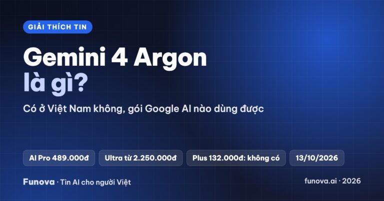 Gemini 4 Argon là gì? Có ở Việt Nam không, gói Google AI nào dùng được (2026)
