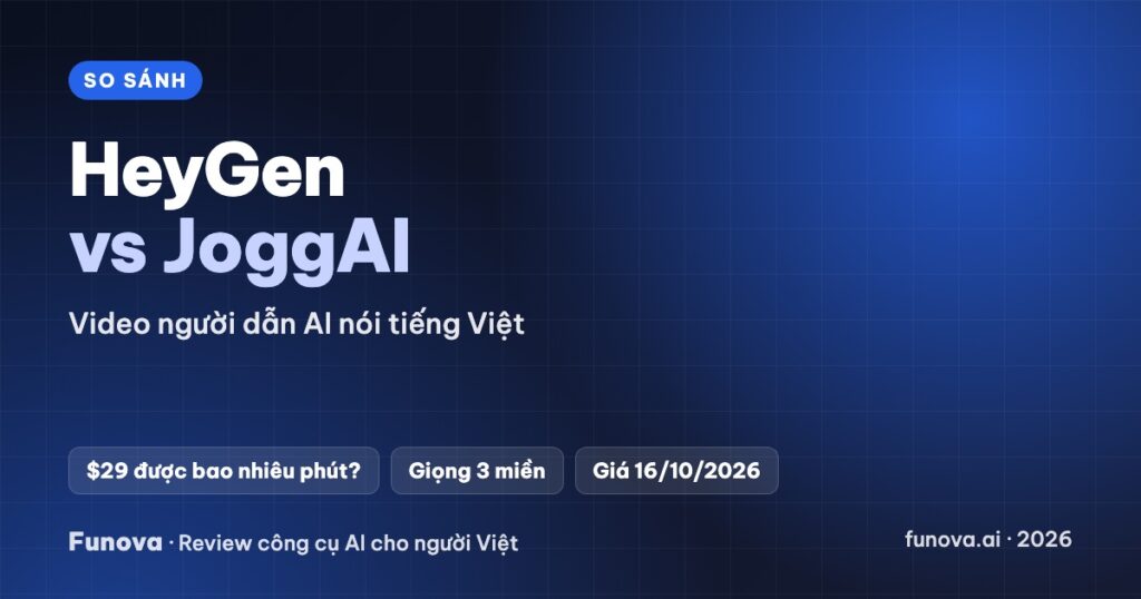 HeyGen vs JoggAI: nên chọn công cụ video người dẫn AI nào cho tiếng Việt (2026)?