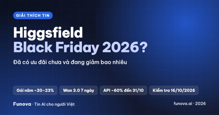 Higgsfield Black Friday 2026: đã có ưu đãi chưa? Các mức giảm giá đang chạy