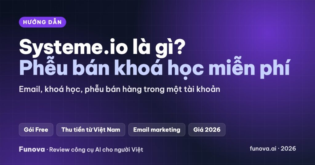 Systeme.io là gì? Cách làm phễu bán khoá học và email marketing miễn phí cho người Việt (2026)