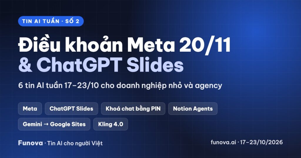Tin AI tuần 17–23/10/2026: Meta dời điều khoản đọc website sang 20/11, ChatGPT Slides, Kling 4.0