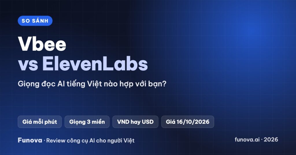Vbee vs ElevenLabs: nên chọn giọng đọc AI tiếng Việt nào (2026)?